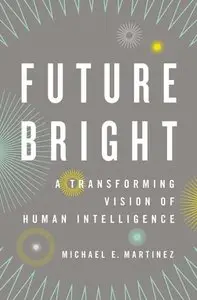 Future Bright: A Transforming Vision of Human Intelligence (repost)