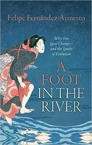 A Foot in the River: Why Our Lives Change - and the Limits of Evolution (Repost)