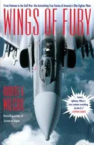 «Wings of Fury: From Vietnam to the Gulf War the Astonishing True» by Robert K. Wilcox