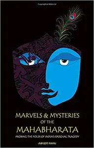 Marvels and Mysteries of the Mahabharata