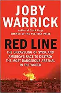 Red Line: The Unraveling of Syria and America's Race to Destroy the Most Dangerous Arsenal in the World