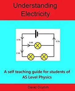 Understanding Electricity for A Level Physics