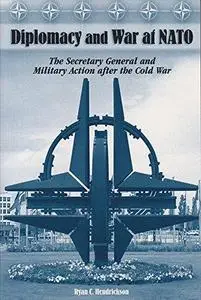 Diplomacy and War at NATO: The Secretary General and Military Action After the Cold War