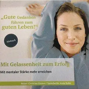 Mit Gelassenheit zum Erfolg: Mit mentaler Stärke mehr erreichen