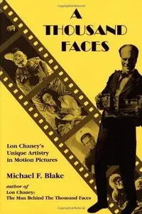 A Thousand Faces: Lon Chaney's Unique Artistry in Motion Pictures 