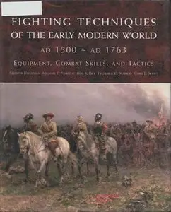 Fighting Techniques of the Early Modern World AD 1500 - AD 1763 (repost)