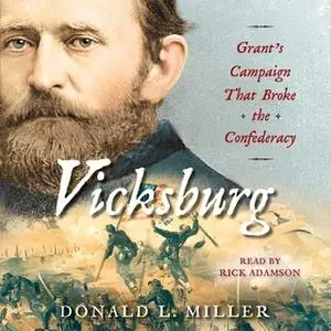 «Vicksburg: Grant's Campaign That Broke the Confederacy» by Donald L. Miller