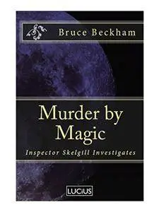 Murder by Magic (Detective Inspector Skelgill Investigates Book 5)  by Bruce Beckham
