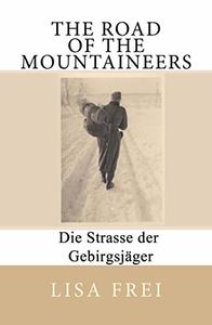 The Road of the Mountaineers: Die Strasse der Gebirgsjager