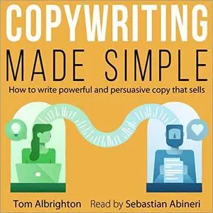 Copywriting Made Simple: How to Write Powerful and Persuasive Copy that Sells [Audiobook]