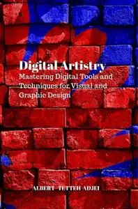 Digital Artistry: Mastering Digital Tools and Techniques for Visual and Graphic Design