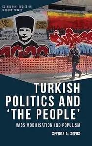 Turkish Politics and ‘The People’: Mass Mobilisation and Populism