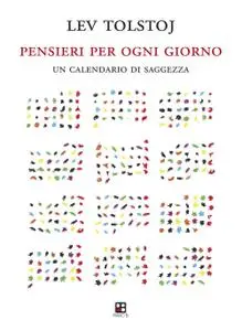 Lev Nikolàevič Tolstòj - Pensieri per ogni giorno. Un calendario di saggezza