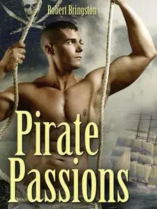 «Pirate Passions. A Gay Erotic Novel» by Robert Bringston