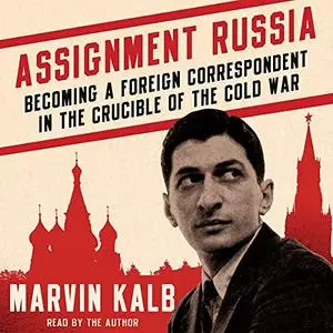 Assignment Russia: Becoming a Foreign Correspondent in the Crucible of the Cold War [Audiobook]
