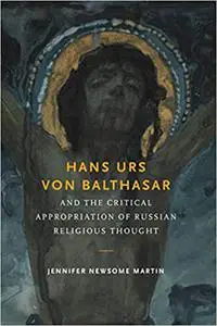 Hans Urs von Balthasar and the Critical Appropriation of Russian Religious Thought