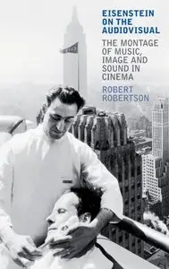 Eisenstein on the Audiovisual: The Montage of Music, Image and Sound in Cinema (repost)