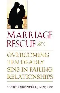 Marriage Rescue: Overcoming Ten Deadly Sins in Failing Relationships