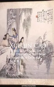 «Hung Lou Meng, or, the Dream of the Red Chamber» by Xueqin Cao