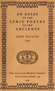 «An Essay on the Lyric Poetry of the Ancients» by John Ogilvie