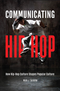 Communicating Hip-Hop : How Hip-Hop Culture Shapes Popular Culture