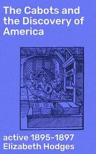 «The Cabots and the Discovery of America» by active 1895–1897 Elizabeth Hodges