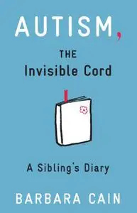 Autism, The Invisible Cord: A Sibling's Diary