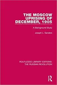 The Moscow Uprising of December, 1905: A Background Study