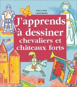Philippe Legre, "J'apprends à dessiner chevaliers et châteaux forts"
