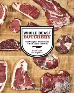 Whole Beast Butchery: The Complete Visual Guide to Beef, Lamb, and Pork (repost)