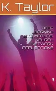 DEEP LEARNING using MATLAB. NEURAL NETWORK APPLICATIONS