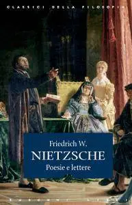 Friedrich W. Nietzsche – Poesie e lettere (2015) [Repost]