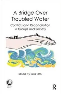 A Bridge Over Troubled Water: Conflicts and Reconciliation in Groups and Society