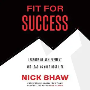 Fit for Success: Lessons on Achievement and Leading Your Best Life [Audiobook]