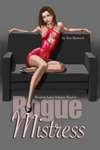 «Rogue Mistress Shadow Lane Volume Twelve: A Novel of Sex, Spanking and Fetish Romance» by Eve Howard