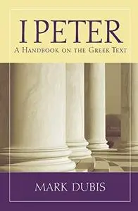 1 Peter: A Handbook on the Greek Text (Baylor Handbook on the Greek New Testament)