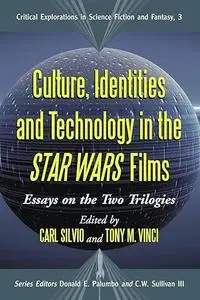 Culture, Identities and Technology in the Star Wars Films: Essays on the Two Trilogies