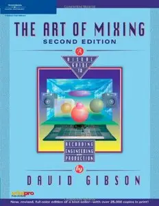 The Art of Mixing: A Visual Guide to Recording, Engineering, and Production (Repost)
