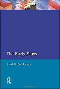 The Early Slavs: Eastern Europe From the Initial Settlement to the Kievan Rus