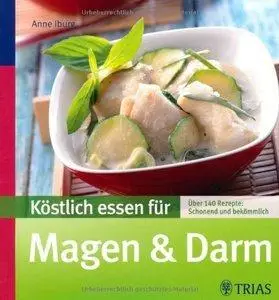 Köstlich essen für Magen & Darm: Über 140 Rezepte: schonend und bekömmlich, 2 Auflage (repost)