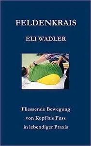 Feldenkrais Eli Wadler: Fliessende Bewegung von Kopf bis Fuss in lebendiger Praxis
