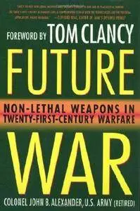Future War: Non-Lethal Weapons in Twenty-First-Century Warfare