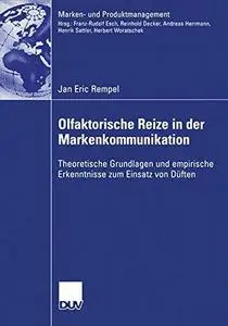 Olfaktorische Reize in der Markenkommunikation: Theoretische Grundlagen und empirische Erkenntnisse zum Einsatz von Düften