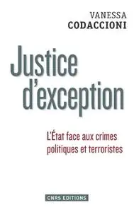 Vanessa Codaccioni, "Justice d'exception: L'État face aux crimes politiques et terroristes"