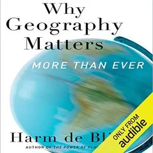 Why Geography Matters: More Than Ever [Audiobook]