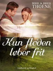 «Kun floden løber frit» by Bodie & Brock Thoene