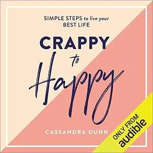 Crappy to Happy: Simple Steps to Live Your Best Life [Repost]