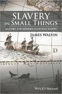 Slavery in Small Things: Slavery and Modern Cultural Habits  (repost)