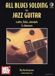 All Blues Soloing for Jazz Guitar: Scales, Licks, Concepts & Choruses (with audio)