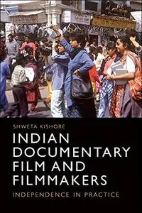 Indian Documentary Film and Filmmakers: Independence in Practice